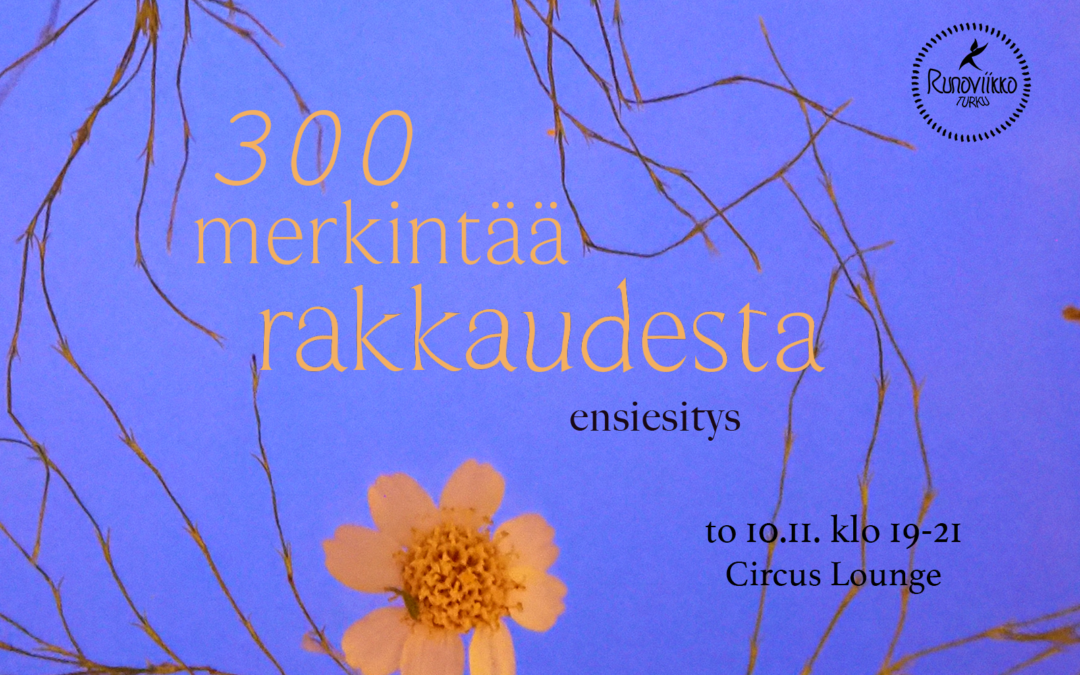 300 merkintää rakkaudesta kantaesitys Runoviikko-festivaaleilla 10.11.